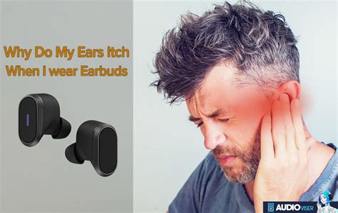 Why Do My Ears Itch When I Wear Earbuds Audioviser