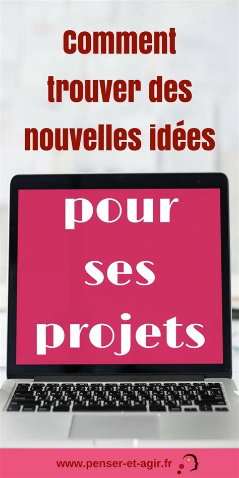 Comment trouver des nouvelles idées pour ses projets