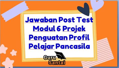 Jawaban Post Test Modul Projek Penguatan Profil Pelajar Pancasila