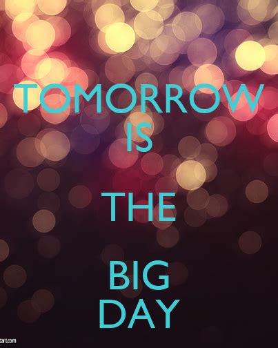 Tomorrow Is The Big Day Poster Stefanie Keep Calm O Matic