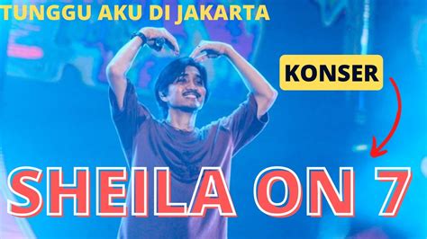 Konser Sheila On Tunggu Aku Di Jakarta Youtube