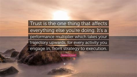 Stephen R Covey Quote Trust Is The One Thing That Affects Everything