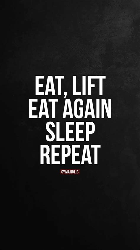 Eat Lift Eat Again Sleep Repeat Gymaholic Fitness App