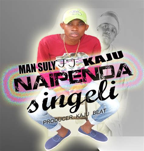Audio Man Suley Ft Kaju Mpemba Naipenda Singeli Download Now