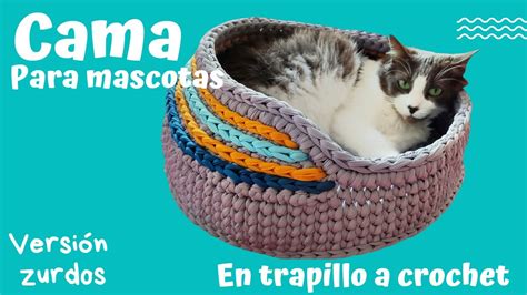 PARA ZURDOS CAMA PARA GATO PERRO En Trapillo A Crochet YouTube