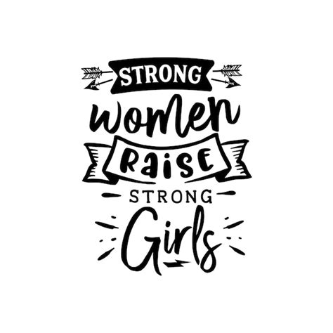 Premium Vector Strong Women Raise Strong Girls Quotes Typography