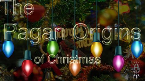 The Pagan Origins Of Christmas Youtube