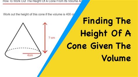 Cones How To Find The Height Of A Cone Given Its Volume And Radius