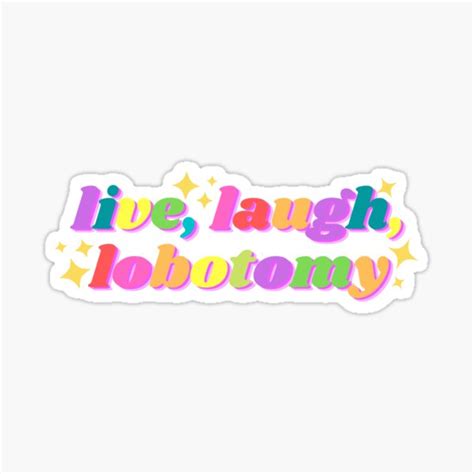 Live Laugh Lobotomy Funny Tiktok Design Sticker For Sale By