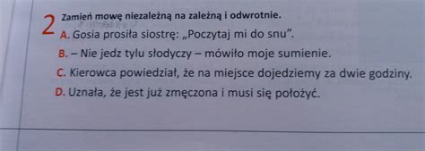 Które Z Podanych Argumentów Odwołują Się Do Emocji - zamień mowę niezależną na zależną i odwrotnie. - Brainly.pl