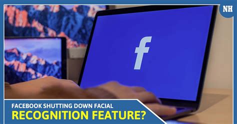 Why Is Facebook Shutting Down Facial Recognition Feature