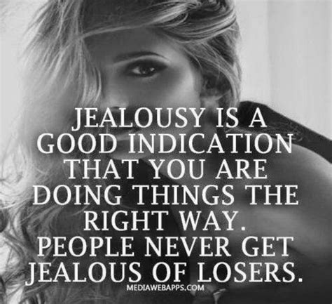 Jealousy Is A Good Indication You Are Doing Things The Right Waywe