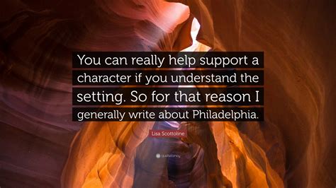Lisa Scottoline Quote You Can Really Help Support A Character If You