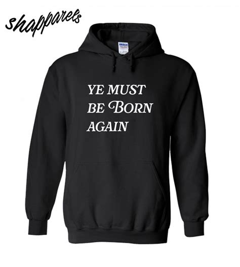 ye must be born again hoodie