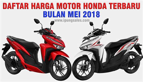 Daftar Harga Motor Honda Terbaru Mei 2018 - MAS IPUNG