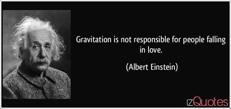 Gravitation Is Not Responsible For People Falling In Love