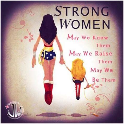 Here Is To Strong Women May We Know Them May We Raise Them May We Be Them Justicewoman
