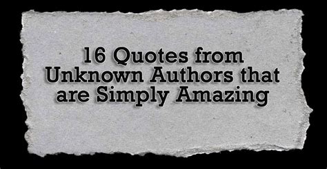 16 Quotes From Unknown Authors That Are Simply Amazing