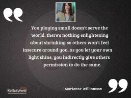 You Playing Small Doesnt Serve Inspirational Quote By Marianne