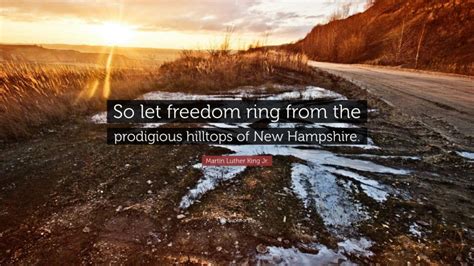 Martin Luther King Jr Quote So Let Freedom Ring From The Prodigious Hilltops Of New Hampshire