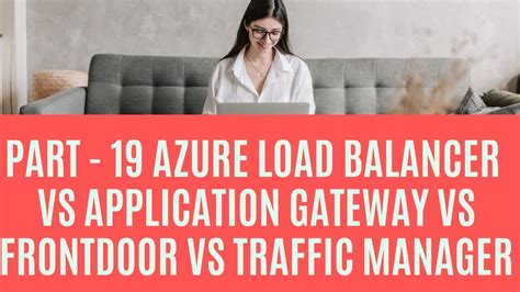 Part Azure Load Balancer Vs Application Gateway Vs Frontdoor Vs Traffic Manager YouTube