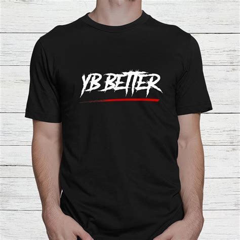 Yb Better Yb Better Shirt Teeuni