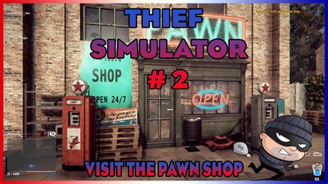 Thief Simulator Visit The Pawn Shop 2 Youtube