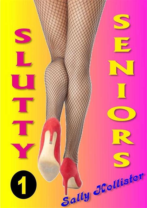 Slutty Seniors 1 Slutty Seniors 1 Ebook Sally Hollister