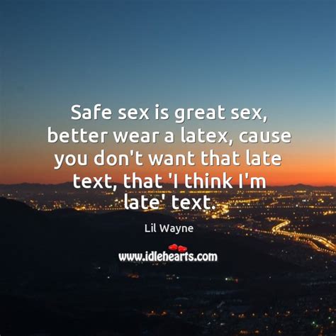 Safe Sex Is Great Sex Better Wear A Latex Cause You Dont Idlehearts