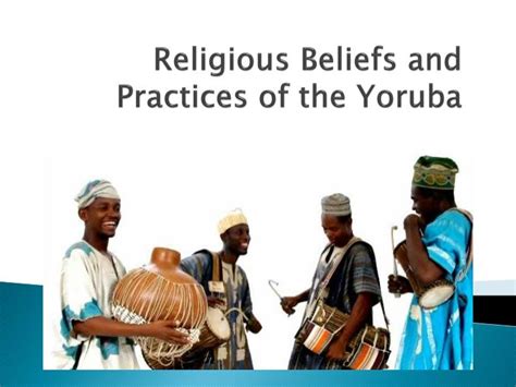 Ppt Religious Beliefs And Practices Of The Yoruba Powerpoint