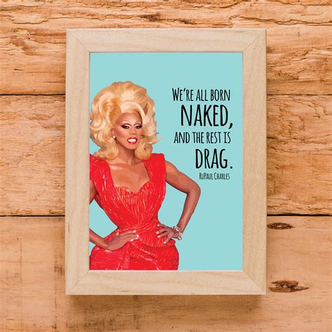 Rupaul Quote We Re All Born Naked The Rest Is Drag Etsy
