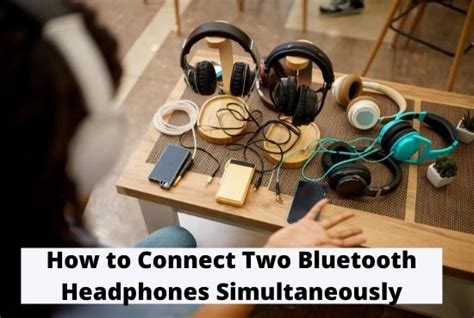 How To Connect Two Bluetooth Headphones Simultaneously