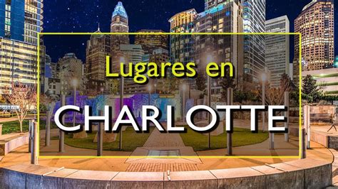 Charlotte Los 10 Mejores Lugares Para Visitar En Charlotte Carolina