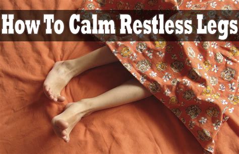 How To Calm Restless Legs Restless Leg Remedies Restless Leg