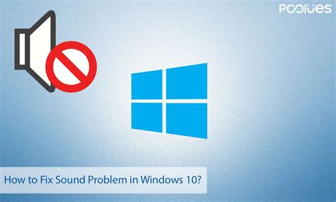 Troubleshooting Guide How To Fix Sound Problems In Windows 10 Pcclues