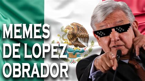 Los Mejores Memes De López Obrador Amlo Youtube