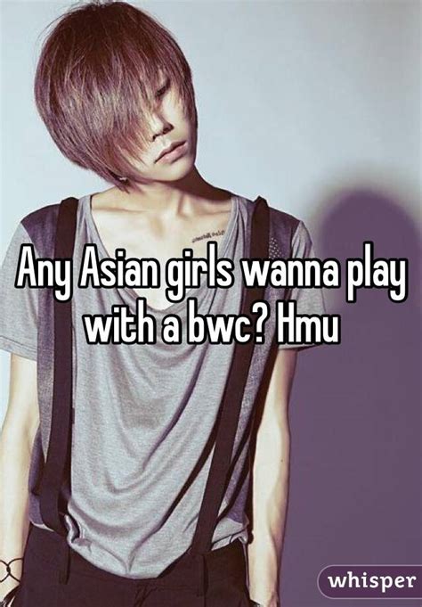 Any Asian Girls Wanna Play With A Bwc Hmu