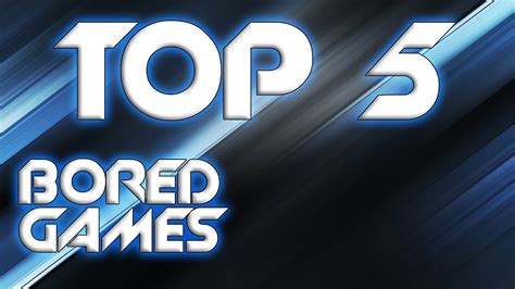 Top 5 Games To Play When Youre Bored Youtube