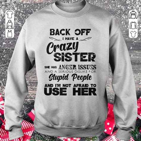 Pretty Back Off I Have A Crazy Sister She Has Anger Issues Shirt Longsleeve Kutee Boutique