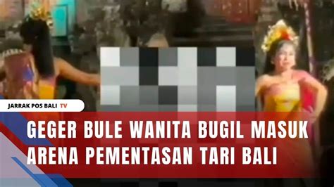 Geger Bule Wanita Bugil Masuk Arena Pementasan Tari Bali Youtube