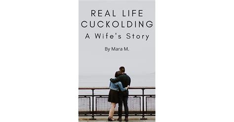 real life cuckolding a wife s story by mara m