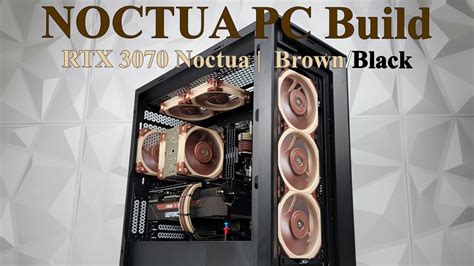 Noctua Pc Build 2022 Brownblack Noctua Rtx 3070 Nh U12a B550