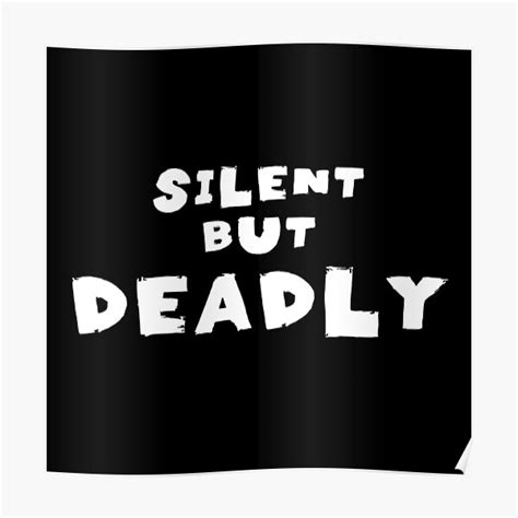 Silent But Deadly Quotes Monochrome Black Poster For Sale By