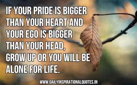 If Your Pride Is Bigger Than Your Heart And Your Ego Wisdom Quotes