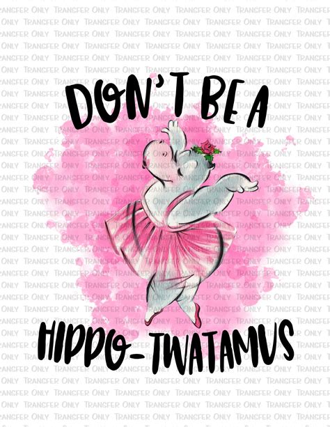 Dont Be A Hippotwatamus Sublimation Transfer Shirt Etsy