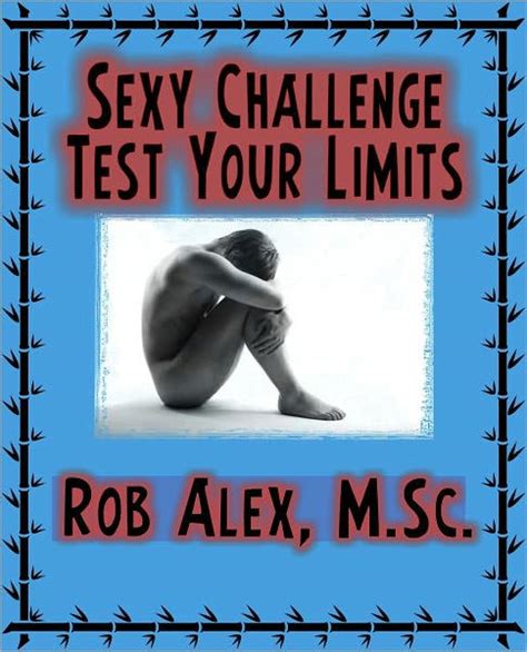 Sexy Challenge Test Your Limits By Rob Alex Ebook Barnes And Noble®