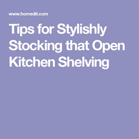 Tips For Stylishly Stocking That Open Kitchen Shelving Open Kitchen