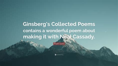 Thom Gunn Quote “ginsbergs Collected Poems Contains A Wonderful Poem About Making It With Neal