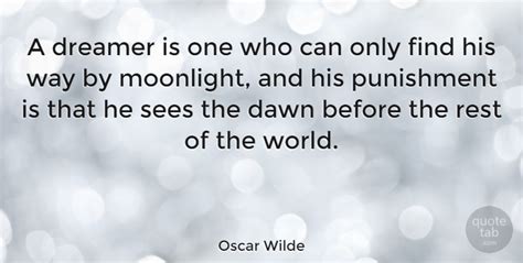 Oscar Wilde A Dreamer Is One Who Can Only Find His Way By Moonlight