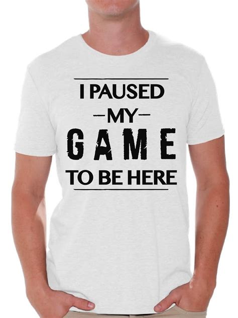 Gamer T Shirt Funny Graphic Tees For Men I Paused My Game To Be Here